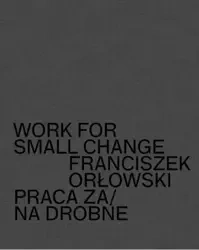 Work for small change. Praca za drobne - Franciszek Orłowski