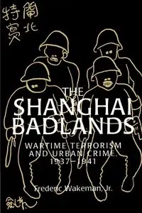 The Shanghai Badlands - Wakeman Frederic E. Jr.