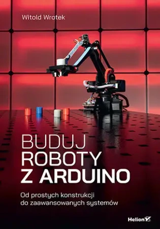 Buduj roboty z Arduino - Witold Wrotek