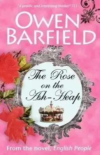 The Rose on the Ash-Heap - Owen Barfield