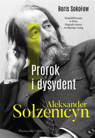 Prorok i dysydent. Aleksander Sołżenicyn - Boris Sołżenicyn, Marta Głuszkowska