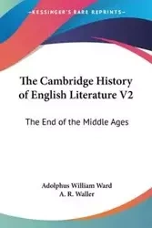 The Cambridge History of English Literature V2 - Ward Adolphus William