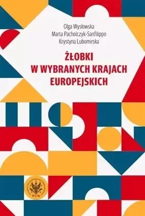Żłobki w wybranych krajach europejskich - Olga Wysłowska, Marta Pacholczyk-Sanfilippo, Krystyna Lubomirska