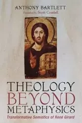 Theology Beyond Metaphysics - Anthony Bartlett