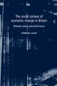 The social context of economic change in Britain - Casey Terrence