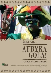 Afryka gola! Futbol i codzienność - Michał Zichlarz