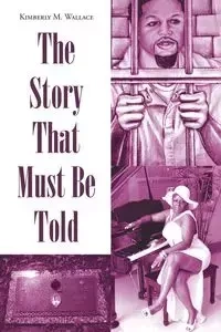 The Story That Must Be Told - Wallace Kimberly M.