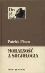 Moralność a socjologia. Sens i wartości między... - Patrick Pharo