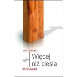 Więcej niż cieśla - Josh Mcdowell, Sean McDowell