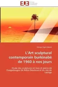 l art sculptural contemporain burkinabè de 1960 à nos jours - ZAGRE-KABORE-E