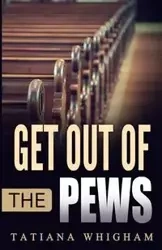 Get Out of the Pews - Tatiana Whigham