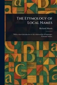The Etymology of Local Names - Morris Richard