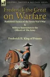 Frederick the Great on Warfare - King Frederick of Prussia II