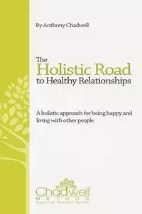 The Holistic Road To Healthy Relationships - Anthony Chadwell