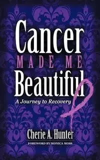 Cancer Made Me Beautiful - Hunter Cherie