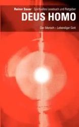 DEUS HOMO - Der Mensch - lebendiger Gott - Sauer Rainer