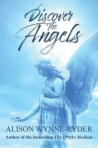 Discover the Angels - Alison Wynne-Ryder