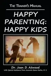 Happy Parenting - Joan Atwood Dr. D