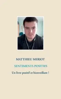 Sentiments positifs - Meriot Matthieu