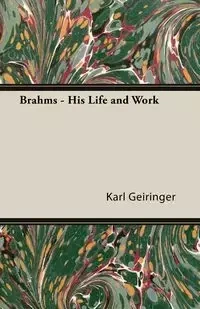 Brahms - His Life and Work - Karl Geiringer