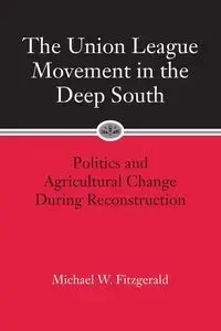 Union League Movement in the Deep South - Michael Fitzgerald W