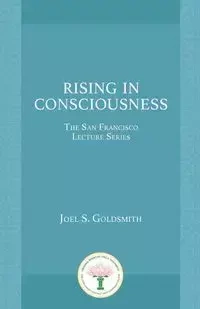 Rising in Consciousness - Goldsmith Joel S.
