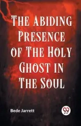 The Abiding Presence Of The Holy Ghost In The Soul - Jarrett Bede