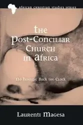 The Post-Conciliar Church in Africa - Magesa Laurenti