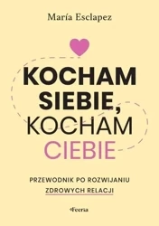 Kocham siebie, kocham ciebie. Przewodnik po... - Maria Esclapez