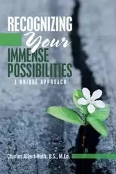 Recognizing Your Immense Possibilities - Charles Albert Huth B.S. M.Ed.