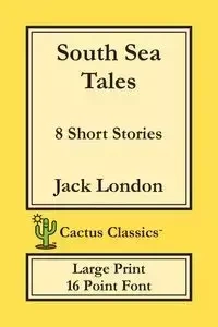 South Sea Tales (Cactus Classics Large Print) - Jack London
