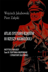 Atlas systemu rządów III Rzeszy Niemieckiej T.4 - Wojciech Jakubowski, Piotr Załęski