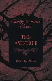 The Ash-Tree (Fantasy and Horror Classics) - James M. R.