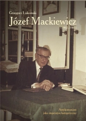 Józef Mackiewicz (19021985) - Grzegorz Łukomski