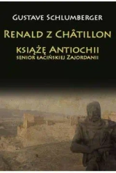Renald z Chtillon, książę Antiochii... - Gustave Schlumberger