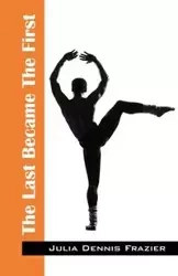 The Last Became The First - Julia Dennis Frazier