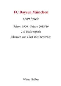 FC Bayern München. 6389 Spiele - Walter Grüber