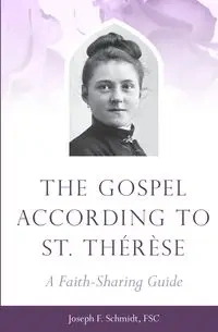 Gospel According to St. Therese - Joseph Schmidt