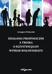 Działania prospołeczne a troska o egzystencjalny.. - Grzegorz Piekarski