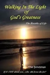 Walking in the Light of God's Greatness - Bondsman The