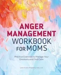 Anger Management Workbook for Moms - Lena Suarez-Angelino