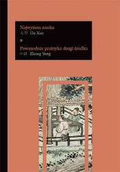 Da Xue - Najwyższa nauka. Zhong Yong - Powszednia praktyka drogi środka - Katarzyna Pejda