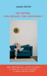 Ma famille, mes amours, mes emmerdes ! - Isabelle Diénis