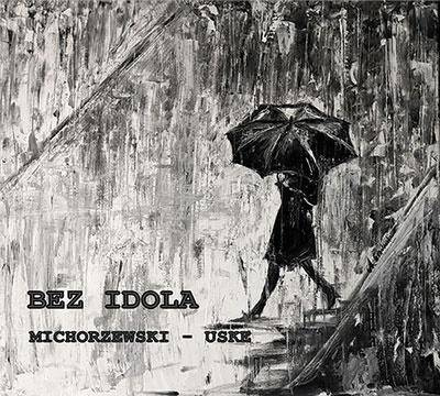 Bez Idola CD - Michorzewski, Uske