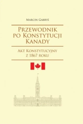 Przewodnik po Konstytucji Kanady rok 1867 - Marcin Gabryś