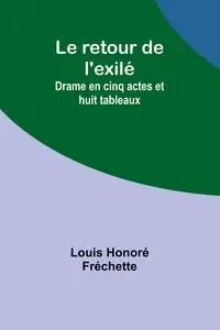 Le retour de l'exilé - Louis Fréchette Honoré