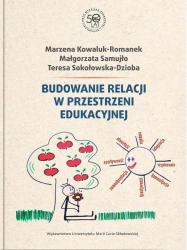 Budowanie relacji w przestrzeni edukacyjnej - Marzena Kowaluk-Romanek, Małgorzata Samujło, Tere