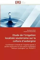 Etude de l''irrigation localisée souterraine sur la culture d''aubergine - Collectif