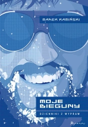 Moje Bieguny. Dzienniki z wypraw - Marek Kamiński