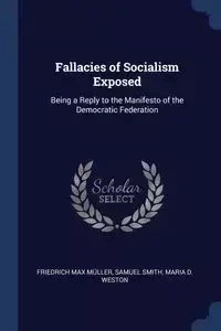 Fallacies of Socialism Exposed - Max Müller Friedrich